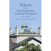 Voices of the Massachusetts General Hospital 1950-2000: Wit, Wisdom and Untold Tales Voices of the Massachusetts General Hospital 1950-2000: Wit, Wisdom and Untold Tales Hardcover