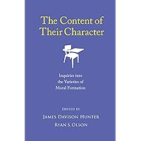 The Content of Their Character: Inquiries into the Varieties of Moral Formation The Content of Their Character: Inquiries into the Varieties of Moral Formation Paperback