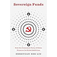 Sovereign Funds: How the Communist Party of China Finances Its Global Ambitions Sovereign Funds: How the Communist Party of China Finances Its Global Ambitions Hardcover Kindle
