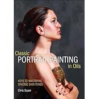 Classic Portrait Painting in Oils: Keys to Mastering Diverse Skin Tones Classic Portrait Painting in Oils: Keys to Mastering Diverse Skin Tones Kindle Hardcover