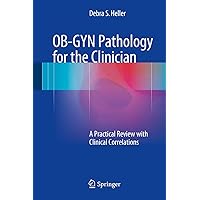 OB-GYN Pathology for the Clinician: A Practical Review with Clinical Correlations OB-GYN Pathology for the Clinician: A Practical Review with Clinical Correlations Hardcover Kindle Paperback