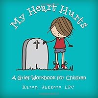 My Heart Hurts: A Grief Workbook for Children My Heart Hurts: A Grief Workbook for Children Paperback Kindle