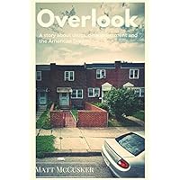 Overlook: A Story About Drugs, Disappointment and The American Dream Overlook: A Story About Drugs, Disappointment and The American Dream Paperback Kindle