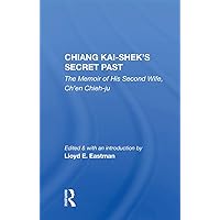 Chiang Kai-Shek's Secret Past: The Memoir of His Second Wife Chiang Kai-Shek's Secret Past: The Memoir of His Second Wife Kindle Hardcover Paperback