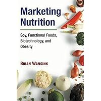 Marketing Nutrition: Soy, Functional Foods, Biotechnology, and Obesity (The Food Series) Marketing Nutrition: Soy, Functional Foods, Biotechnology, and Obesity (The Food Series) Paperback Kindle Hardcover
