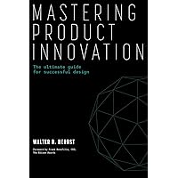 Mastering Product Innovation: The Ultimate Guide for Successful Design Mastering Product Innovation: The Ultimate Guide for Successful Design Paperback Kindle Hardcover