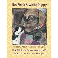 The Black and White Puppy: A Story about the Biology of Love The Black and White Puppy: A Story about the Biology of Love Paperback Mass Market Paperback
