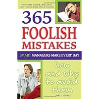 365 Foolish Mistakes Smart Managers Make Every Day: How and Why to Avoid Them 365 Foolish Mistakes Smart Managers Make Every Day: How and Why to Avoid Them Kindle Paperback