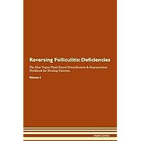 Reversing Folliculitis: Deficiencies The Raw Vegan Plant-Based Detoxification & Regeneration Workbook for Healing Patients. Volume 4
