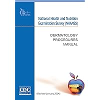 National Health and Nutrition Examination Survey (NHANES): Dermatology Procedures Manual National Health and Nutrition Examination Survey (NHANES): Dermatology Procedures Manual Paperback
