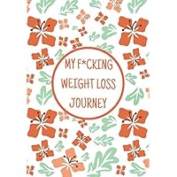 My Fucking Weight Loss Journey:Funny Swearing Meal Planner + Exercise Journal for Women Who Keep It Real,(A Daily Food And Fitness Tracker) My Fucking Weight Loss Journey:Funny Swearing Meal Planner + Exercise Journal for Women Who Keep It Real,(A Daily Food And Fitness Tracker) Paperback