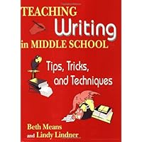 Teaching Writing in Middle School: Tips, Tricks, and Techniques Teaching Writing in Middle School: Tips, Tricks, and Techniques Paperback
