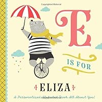 E is for Eliza: A Personalized Alphabet Book All About You! (Personalized Children's Book)