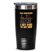 20 oz Tumbler Stainless Steel Insulated Funny I'm A Scaffolder I Get Paid To Get High Industrial worker