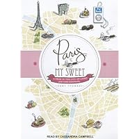Paris, My Sweet: A Year in the City of Light (And Dark Chocolate) Paris, My Sweet: A Year in the City of Light (And Dark Chocolate) Kindle Audible Audiobook Paperback Audio CD