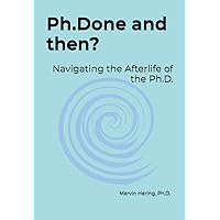 Ph.Done and then?: Navigating the Afterlife of the Ph.D.