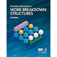 Practice Standard for Work Breakdown Structures - Third Edition Practice Standard for Work Breakdown Structures - Third Edition Paperback Kindle