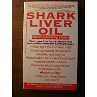Shark Liver Oil: Nature's Amazing Healer Shark Liver Oil: Nature's Amazing Healer Mass Market Paperback