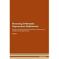 Reversing Orthostatic Hypotension: Deficiencies The Raw Vegan Plant-Based Detoxification & Regeneration Workbook for Healing Patients. Volume 4