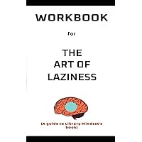 workbook for the art of laziness by library mindset: Mind Blowing Guide for Overcome Procrastination and Improve your Productivity