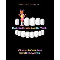The Little Girl Who Lost Her Tooth: Motivation: Letting Go The Little Girl Who Lost Her Tooth: Motivation: Letting Go Paperback