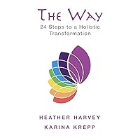 The Way Holistic: 24 Steps to a Holistic Transformation The Way Holistic: 24 Steps to a Holistic Transformation Kindle Hardcover