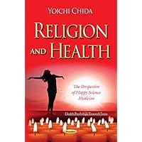 Religion and Health: The Perspective of Happy Science Medicine (Health Psychology Research Focus) Religion and Health: The Perspective of Happy Science Medicine (Health Psychology Research Focus) Paperback
