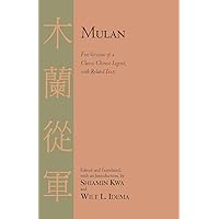 Mulan: Five Versions of a Classic Chinese Legend, With Related Texts Mulan: Five Versions of a Classic Chinese Legend, With Related Texts Paperback Kindle Hardcover