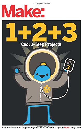 Make: Easy 1+2+3 Projects: From the Pages of Make: (Make: Technology on Your Time)