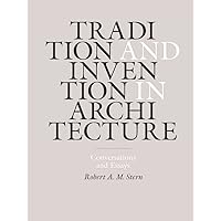 Tradition and Invention in Architecture: Conversations and Essays Tradition and Invention in Architecture: Conversations and Essays Hardcover