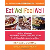 Eat Well, Feel Well: More Than 150 Delicious Specific Carbohydrate Diet(TM)-Compliant Recipes Eat Well, Feel Well: More Than 150 Delicious Specific Carbohydrate Diet(TM)-Compliant Recipes Hardcover