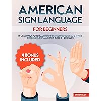 American Sign Language for Beginners: Unleash Your Potential to Connect, Communicate, and Thrive in the World of ASL with This All-in-One Guide American Sign Language for Beginners: Unleash Your Potential to Connect, Communicate, and Thrive in the World of ASL with This All-in-One Guide Kindle Paperback Hardcover