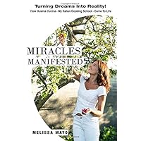 Miracles Manifested: Turning Dreams Into Reality! How Susina Cucina - My Italian Cooking School - Came To Life. Miracles Manifested: Turning Dreams Into Reality! How Susina Cucina - My Italian Cooking School - Came To Life. Paperback Kindle Audible Audiobook