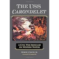 The USS Carondelet: A Civil War Ironclad on Western Waters The USS Carondelet: A Civil War Ironclad on Western Waters Kindle Paperback