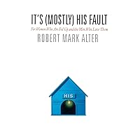 It's (Mostly) His Fault: For Women Who Are Fed Up and the Men Who Love Them It's (Mostly) His Fault: For Women Who Are Fed Up and the Men Who Love Them Hardcover