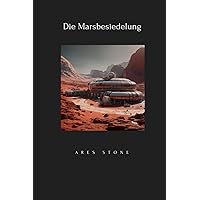 Die Marsbesiedelung (German Edition) Die Marsbesiedelung (German Edition) Kindle Paperback
