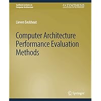 Computer Architecture Performance Evaluation Methods (Synthesis Lectures on Computer Architecture) Computer Architecture Performance Evaluation Methods (Synthesis Lectures on Computer Architecture) Paperback