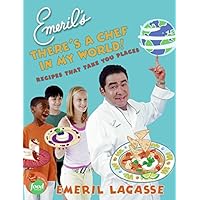 Emeril's There's a Chef in My World!: Recipes That Take You Places Emeril's There's a Chef in My World!: Recipes That Take You Places Hardcover