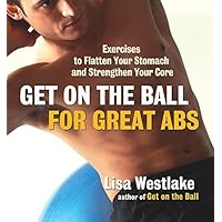 Get on the Ball for Great Abs: Exercises to Flatten Your Stomach and Strengthen Your Core Get on the Ball for Great Abs: Exercises to Flatten Your Stomach and Strengthen Your Core Kindle Paperback
