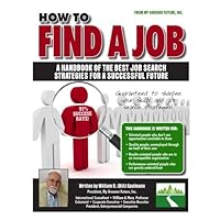 How to Find a Job: A Handbook of the Best Job Search Strategies For A Successful Future How to Find a Job: A Handbook of the Best Job Search Strategies For A Successful Future Paperback Kindle Mass Market Paperback