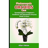 Phalaenopsis Orchids Care : A Simple Guide On How To Grow Phalaenopsis Orchids With The Correct Knowledge And Tools Phalaenopsis Orchids Care : A Simple Guide On How To Grow Phalaenopsis Orchids With The Correct Knowledge And Tools Kindle Paperback