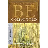 Be Committed (Ruth & Esther): Doing God's Will Whatever the Cost (The BE Series Commentary) Be Committed (Ruth & Esther): Doing God's Will Whatever the Cost (The BE Series Commentary) Paperback Kindle
