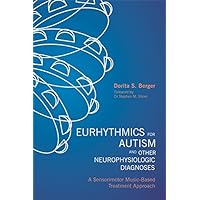 Eurhythmics for Autism and Other Neurophysiologic Diagnoses: A Sensorimotor Music-Based Treatment Approach Eurhythmics for Autism and Other Neurophysiologic Diagnoses: A Sensorimotor Music-Based Treatment Approach eTextbook Paperback