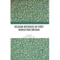 Belgian Refugees in First World War Britain Belgian Refugees in First World War Britain Kindle Hardcover Paperback