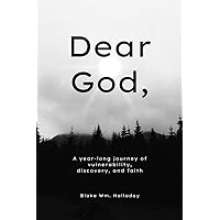 Dear God,: A year-long journey of vulnerability, discovery, and faith Dear God,: A year-long journey of vulnerability, discovery, and faith Paperback Kindle