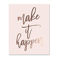 Make It Happen Rose Gold Foil Decor Home Pink Wall Art Print Inspirational Motivational Quote Metallic Pink Poster 8 inches x 10 inches A17