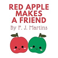 Red Apple Makes a Friend: A Children's Picture Book About Friendship (Sharing, Social Emotional Learning, Kindness) (Red Apple Adventures) Red Apple Makes a Friend: A Children's Picture Book About Friendship (Sharing, Social Emotional Learning, Kindness) (Red Apple Adventures) Paperback Kindle