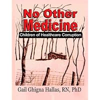 NO OTHER MEDICINE: Children of Healthcare Corruption NO OTHER MEDICINE: Children of Healthcare Corruption Kindle Paperback