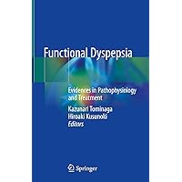 Functional Dyspepsia: Evidences in Pathophysiology and Treatment Functional Dyspepsia: Evidences in Pathophysiology and Treatment Kindle Hardcover Paperback