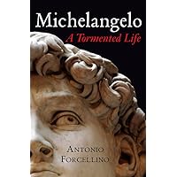 Michelangelo: A Tormented Life Michelangelo: A Tormented Life Paperback Kindle Hardcover